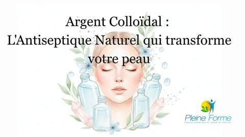 Argent Colloïdal : L'Antiseptique Naturel qui transforme votre peau