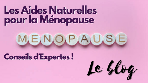 Les Aides Naturelles pour la Ménopause : Conseils d’Expertes !