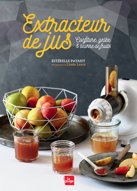 Extracteur de jus : confiture, gelee et beurre de fruits - Estérelle Payany