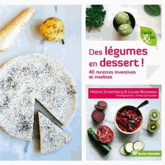 Des légumes en dessert ! 40 recettes inventives et insolites